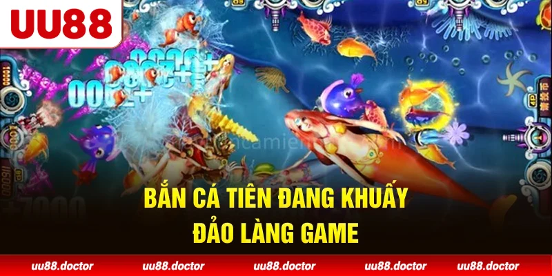 Bắn cá tiên đang khuấy đảo làng game