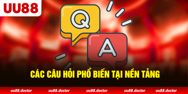 Các câu hỏi phổ biến tại nền tảng