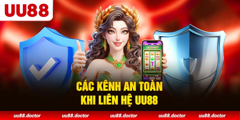 Các kênh an toàn khi liên hệ UU88
