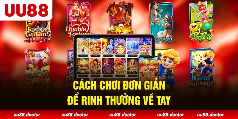 Cách chơi đơn giản để rinh thưởng về tay