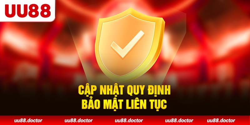 Cập nhật quy định bảo mật liên tục