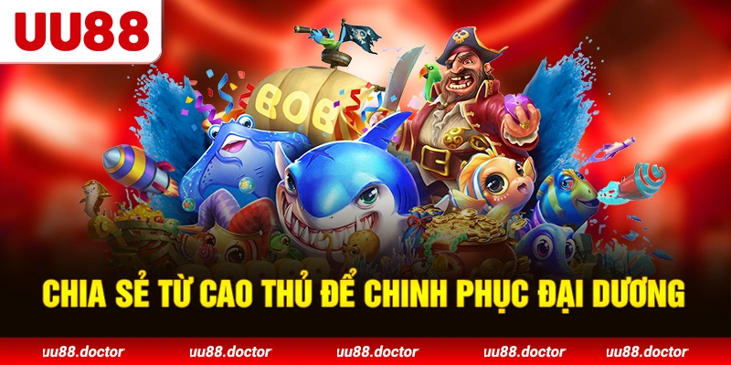 Chia sẻ từ cao thủ để chinh phục đại dương
