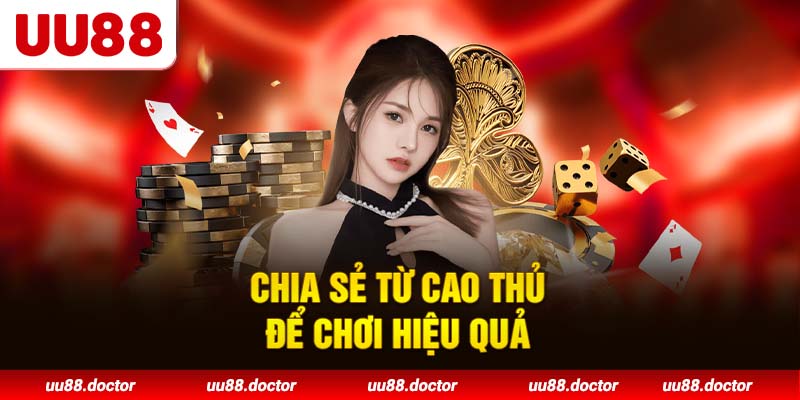 Chia sẻ từ cao thủ để chơi hiệu quả