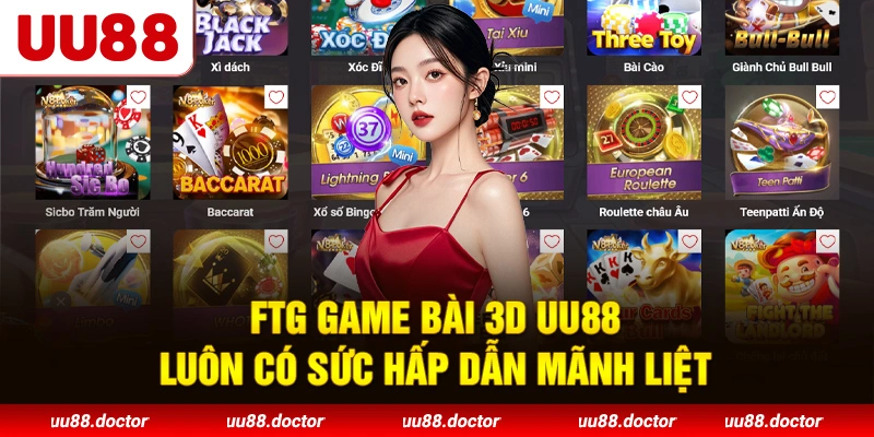 FTG Game Bài 3D UU88 luôn có sức hấp dẫn mãnh liệt