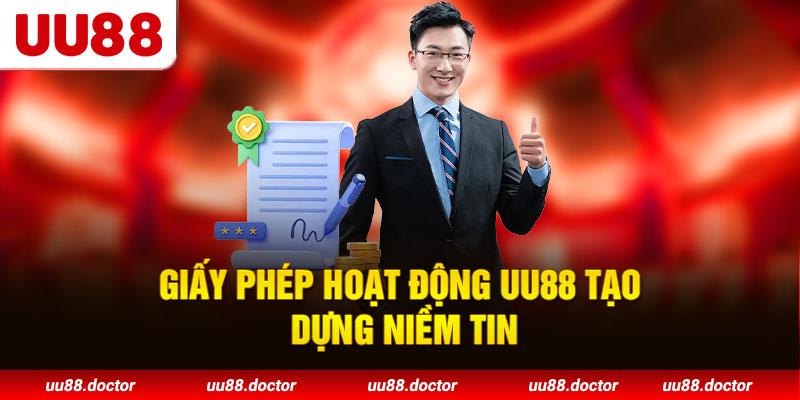 Giấy phép hoạt động UU88 tạo dựng niềm tin