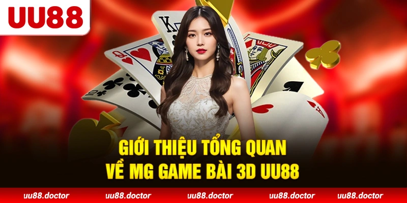 Giới thiệu tổng quan về MG Game Bài 3D UU88