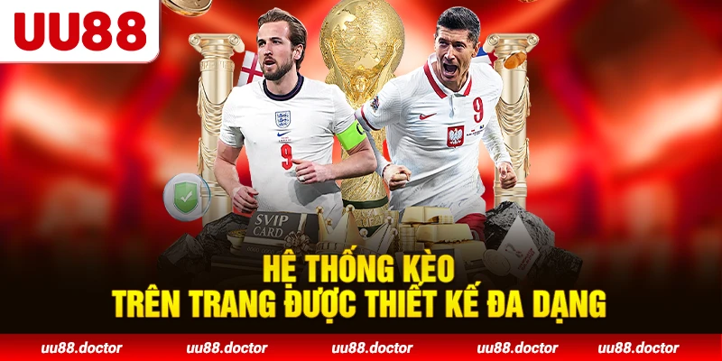 Hệ thống kèo trên trang được thiết kế đa dạng