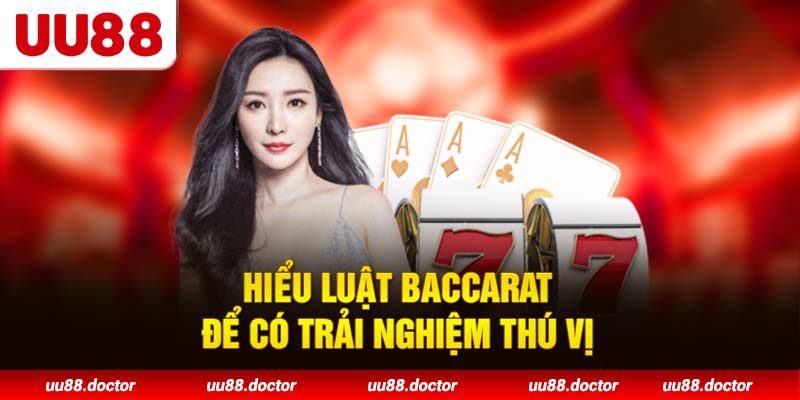 Hiểu luật baccarat để có trải nghiệm thú vị