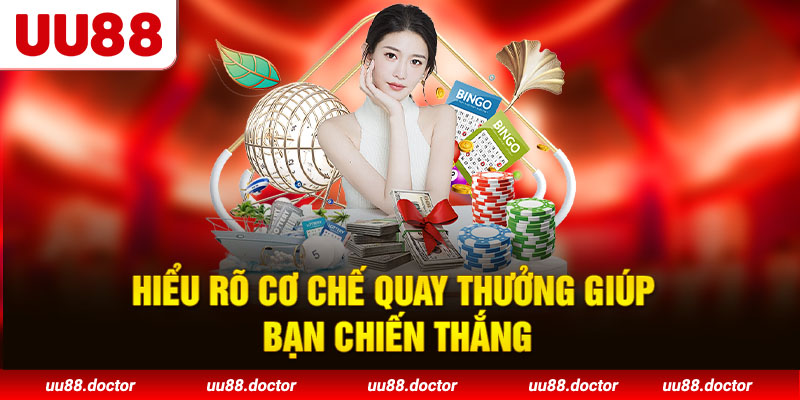 Hiểu rõ cơ chế quay thưởng giúp bạn chiến thắng