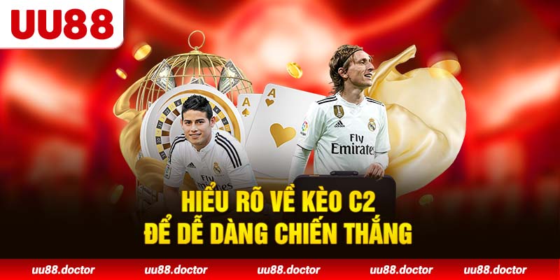 Hiểu rõ về kèo C2 để dễ dàng chiến thắng