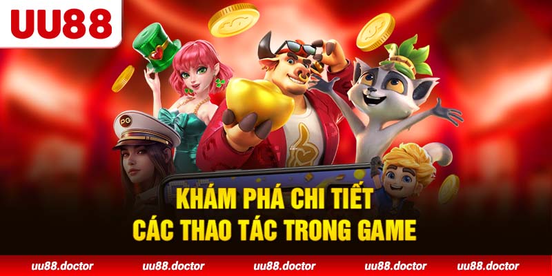 Khám phá chi tiết các thao tác trong game nổ hũ 52