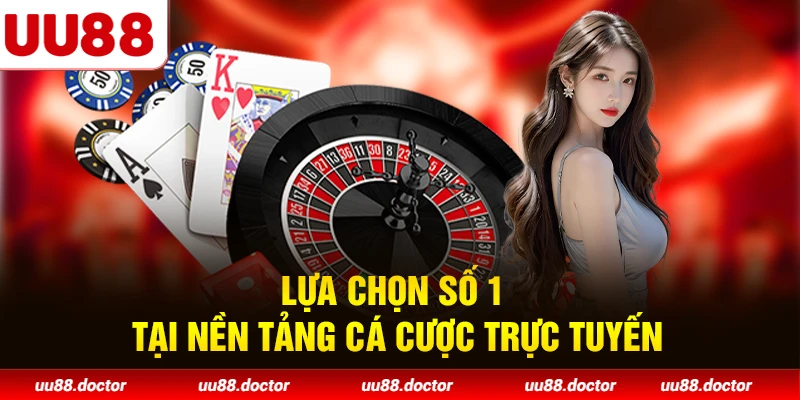 Lựa chọn số 1 tại nền tảng cá cược trực tuyến