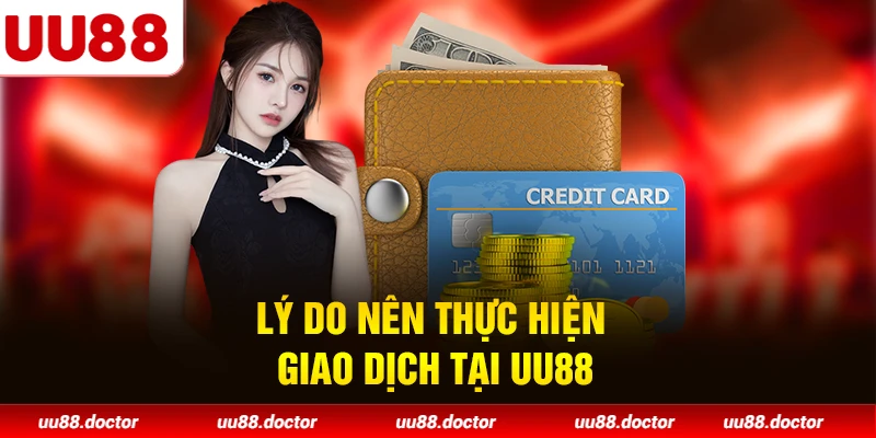 Lý do nên thực hiện giao dịch tại UU88