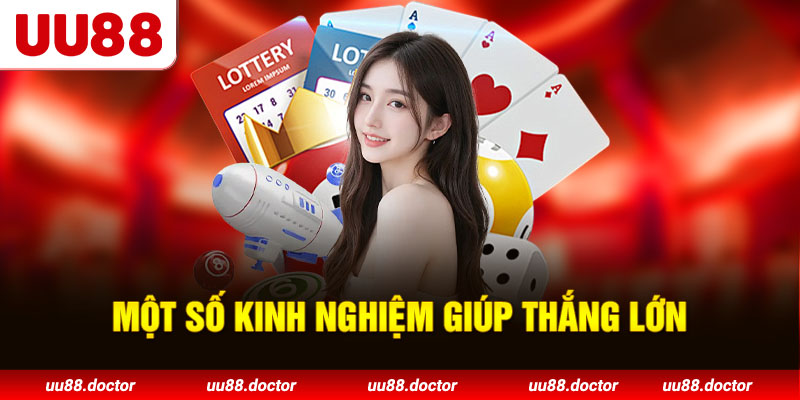 Một số kinh nghiệm giúp thắng lớn