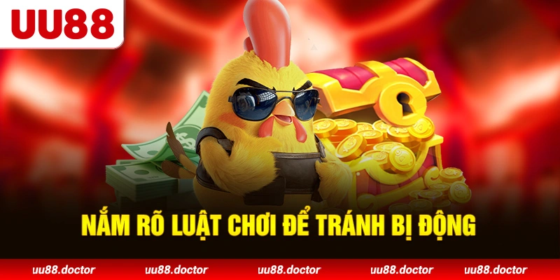 Nắm rõ luật chơi để tránh bị động