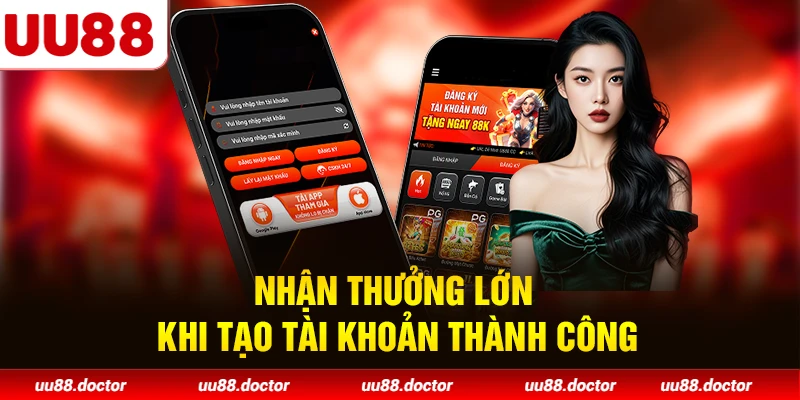 Nhận thưởng lớn khi tạo tài khoản thành công
