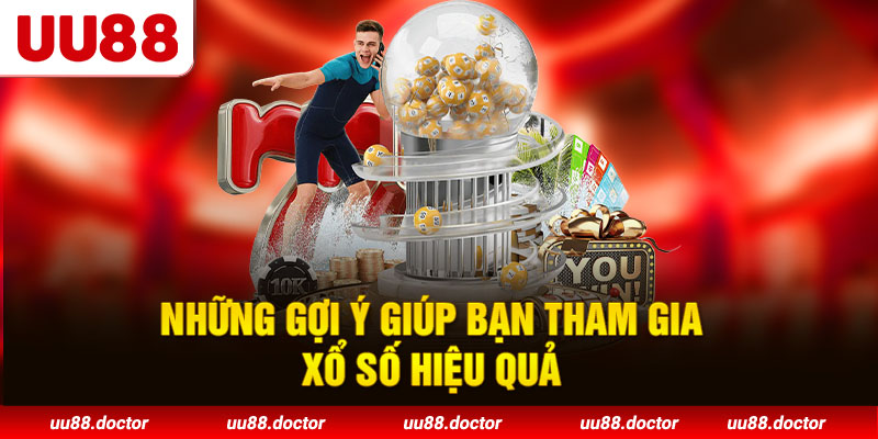 Những gợi ý giúp bạn tham gia xổ số hiệu quả