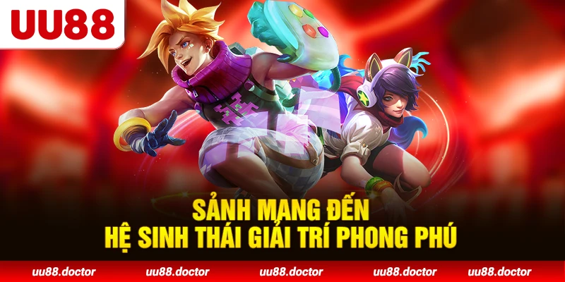 Sảnh mang đến hệ sinh thái giải trí phong phú