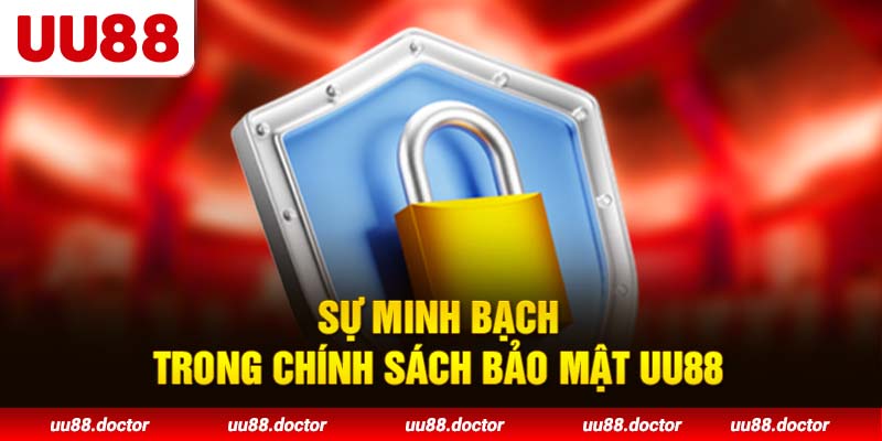 Sự minh bạch trong chính sách bảo mật UU88
