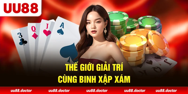 Thế giới giải trí cùng binh xập xám
