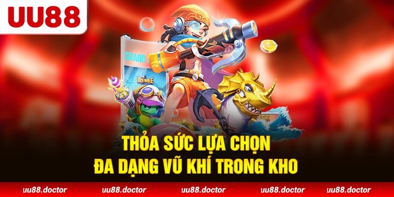 Thỏa sức lựa chọn đa dạng vũ khí trong kho
