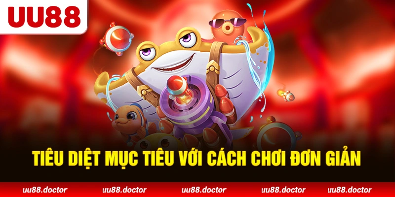 Tiêu diệt mục tiêu với cách chơi đơn giản