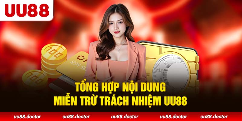 Tổng hợp nội dung miễn trừ trách nhiệm UU88