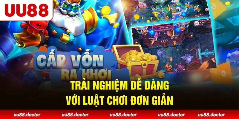 Trải nghiệm dễ dàng với luật chơi đơn giản