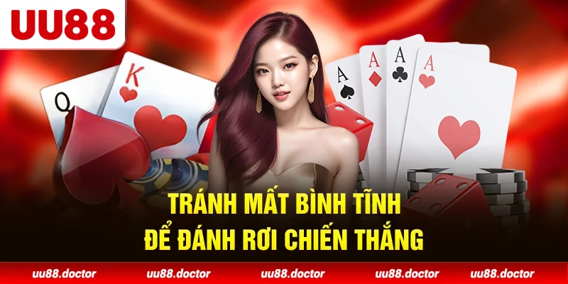 Tránh mất bình tĩnh để đánh rơi chiến thắng