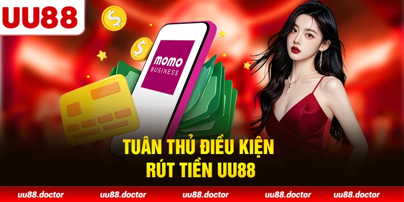 Tuân thủ điều kiện rút tiền UU88